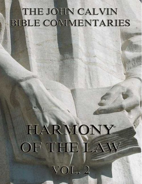 John Calvins Commentaries On The Harmony Of The Law Vol 2