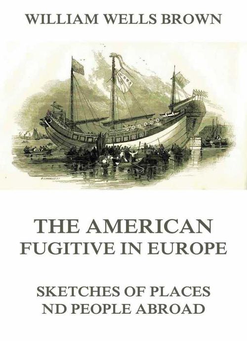 The American Fugitive In Europe Sketches Of Places And People Abroad