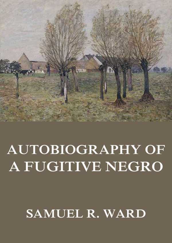 bw-autobiography-of-a-fugitive-negro-his-antislavery-labours-in-the-united-states-canada-amp-england-jazzybee-verlag-9783849643904