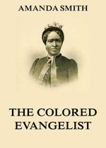 bw-the-colored-evangelist-the-story-of-the-lords-dealings-with-mrs-amanda-smith-jazzybee-verlag-9783849644048