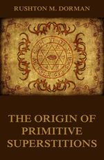 bw-the-origin-of-primitive-superstitions-jazzybee-verlag-9783849644413