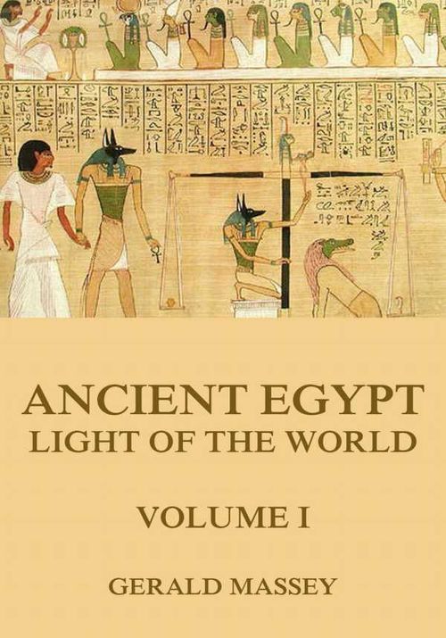 Ancient Egypt Light Of The World Volume 1