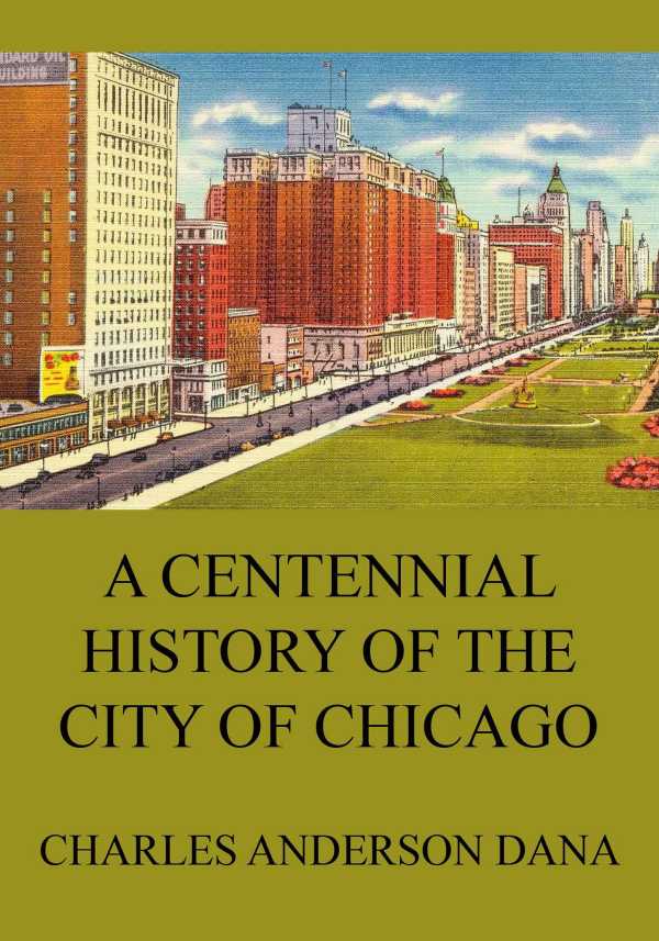 bw-a-centennial-history-of-the-city-of-chicago-jazzybee-verlag-9783849648718