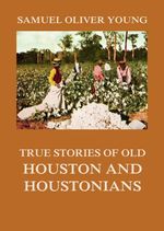 bw-true-stories-of-old-houston-and-houstonians-jazzybee-verlag-9783849649289