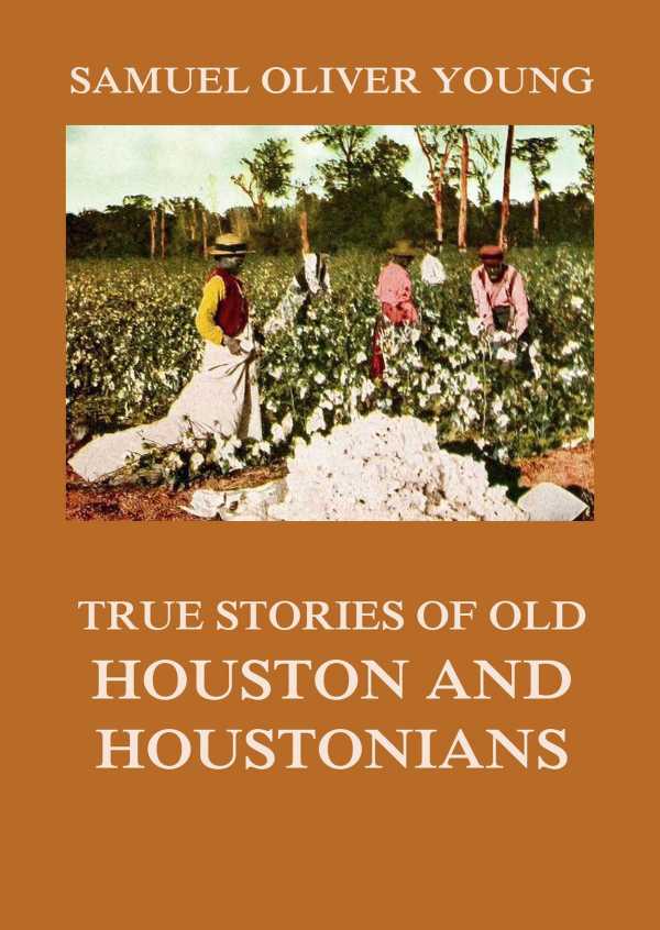 bw-true-stories-of-old-houston-and-houstonians-jazzybee-verlag-9783849649289