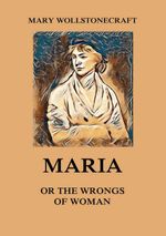 bw-maria-or-the-wrongs-of-woman-jazzybee-verlag-9783849649777