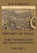 bw-history-of-texas-fort-worth-and-the-texas-northwest-vol-1-jazzybee-verlag-9783849650179