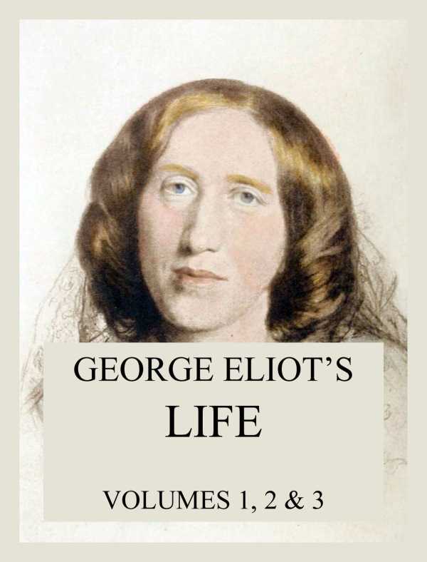 bw-george-eliots-life-all-three-volumes-jazzybee-verlag-9783849650582