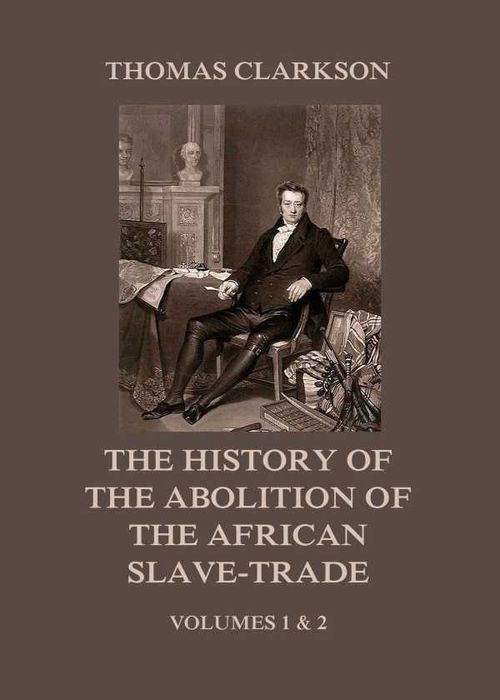 The History of the Abolition of the African SlaveTrade
