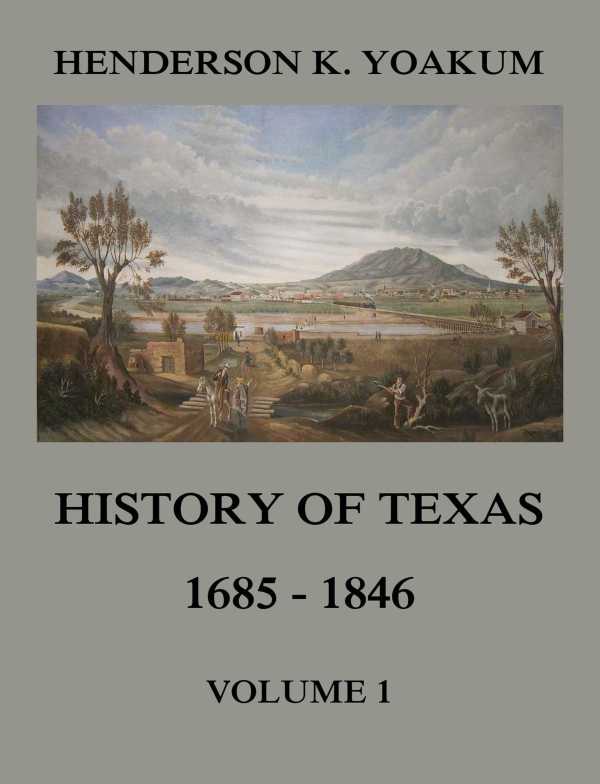 bw-history-of-texas-1685-1846-volume-1-jazzybee-verlag-9783849652043