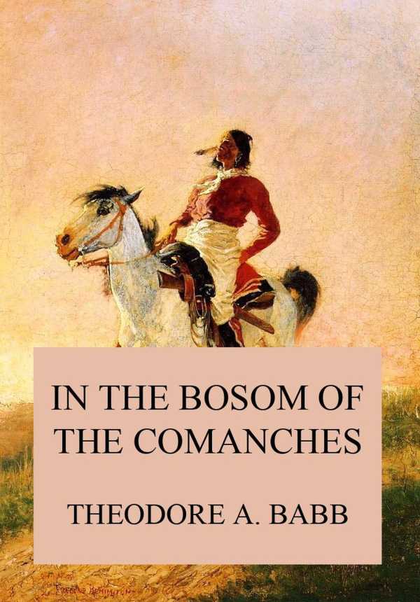 bw-in-the-bosom-of-the-comanches-jazzybee-verlag-9783849652104