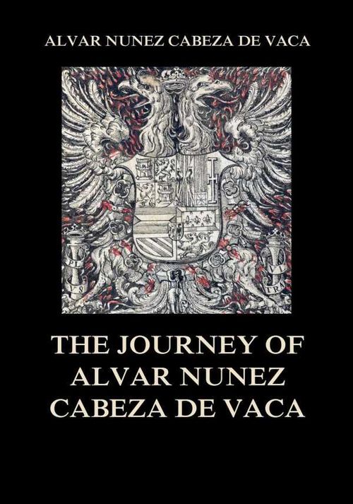 The Journey of Alvar Nuñez Cabeza De Vaca