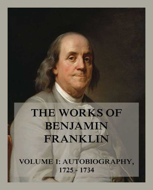 The Works of Benjamin Franklin Volume 1