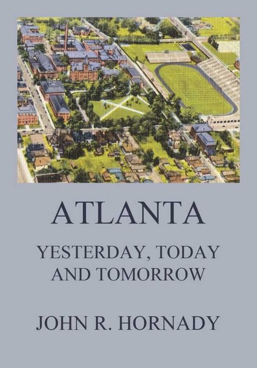 Atlanta And Its Builders Vol 1 A Comprehensive History Of The Gate City Of The South