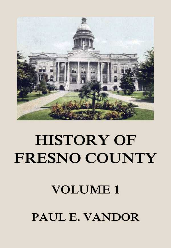 bw-history-of-fresno-county-vol-1-jazzybee-verlag-9783849658984