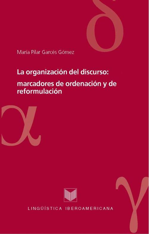 La organización del discurso marcadores de ordenación y de reformulación
