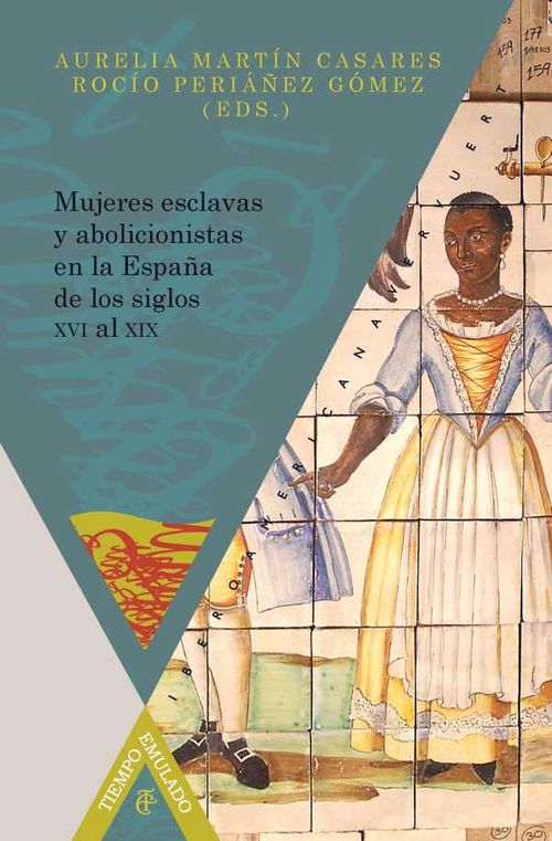 Mujeres esclavas y abolicionistas en la Espa?a de los siglos XVIXIX