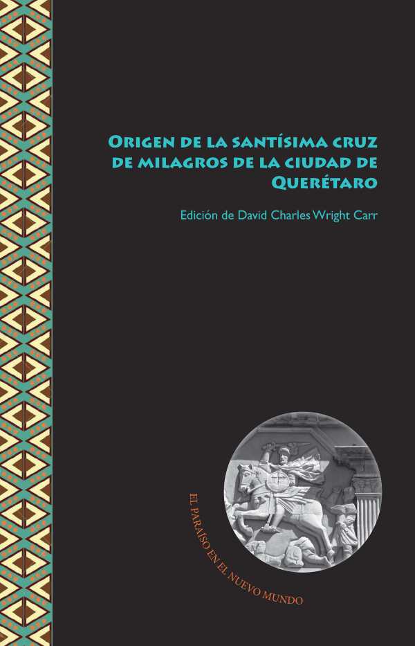 bw-origen-de-la-santiacutesima-cruz-de-milagros-de-la-ciudad-de-quereacutetaro-iberoamericana-editorial-vervuert-9783954876631