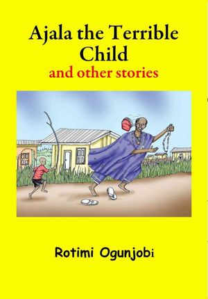 Ajala the Terrible Child and other Stories