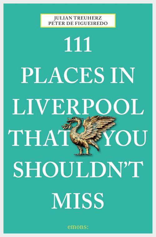 111 Places in Liverpool that you shouldnt miss