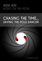 bw-jesse-jess-agent-on-the-move-chasing-the-timesaving-the-pole-dancer-stjepan-polic-9783961123049