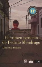 bw-el-crimen-perfecto-de-pedrito-mendrugo-siglo-xxi-editores-mxico-9786070305924
