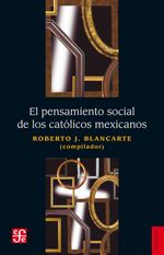 bw-el-pensamiento-social-de-los-catoacutelicos-mexicanos-fondo-de-cultura-econmica-9786071607584