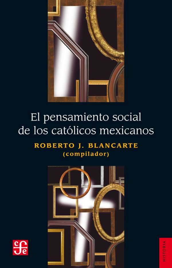 bw-el-pensamiento-social-de-los-catoacutelicos-mexicanos-fondo-de-cultura-econmica-9786071607584
