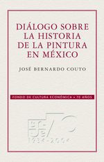 bw-diaacutelogo-sobre-la-historia-de-la-pintura-en-meacutexico-fondo-de-cultura-econmica-9786071608291