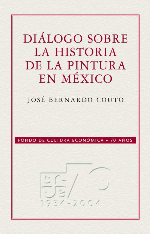 bw-diaacutelogo-sobre-la-historia-de-la-pintura-en-meacutexico-fondo-de-cultura-econmica-9786071608291