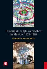 bw-historia-de-la-iglesia-catoacutelica-en-meacutexico-19291982-fondo-de-cultura-econmica-9786071612014