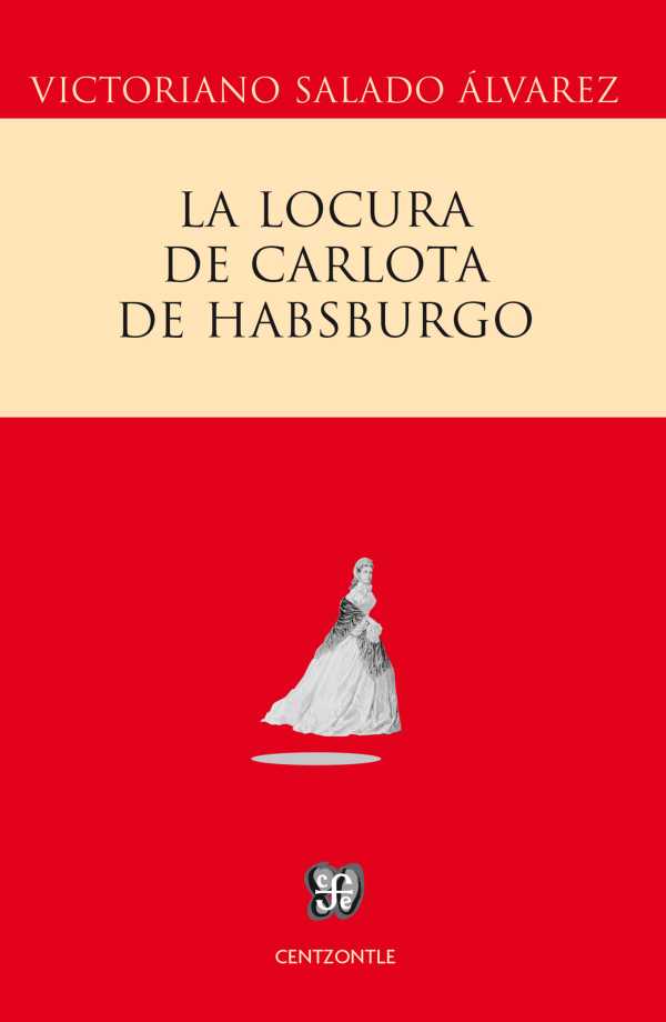 bw-la-locura-de-carlota-de-habsburgo-fondo-de-cultura-econmica-9786071616272