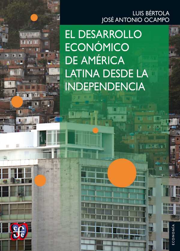 bw-el-desarrollo-econoacutemico-de-ameacuterica-latina-desde-la-independencia-fondo-de-cultura-econmica-9786071616647