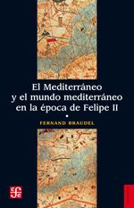 bw-el-mediterraacuteneo-y-el-mundo-mediterraacuteneo-en-la-eacutepoca-de-felipe-ii-tomo-1-fondo-de-cultura-econmica-9786071634603