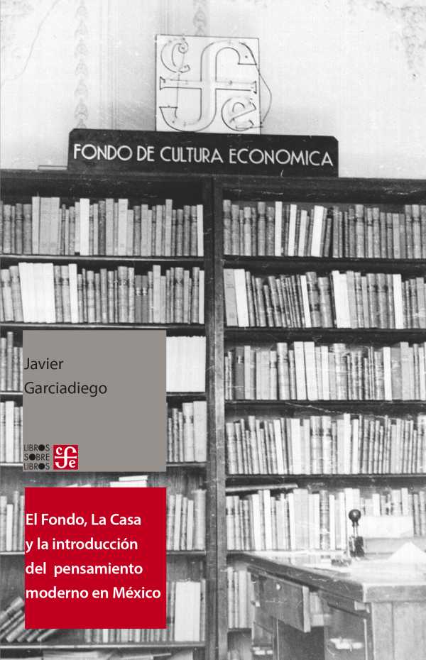bw-el-fondo-la-casa-y-la-introduccioacuten-del-pensamiento-moderno-y-universal-al-espantildeol-fondo-de-cultura-econmica-9786071642561