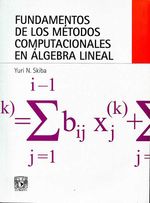 bw-fundamentos-de-los-meacutetodos-computacionales-en-aacutelgebra-lineal-unam-direccin-general-de-publicaciones-y-fomento-editorial-9786073018722