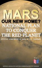 bw-mars-our-new-home-national-plan-to-conquer-the-red-planet-official-strategies-of-nasa-amp-us-congress-madison-adams-press-9788026876083