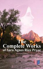 bw-the-complete-works-of-sara-agnes-rice-pryor-illustrated-edition-madison-adams-press-9788026899518