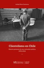 bw-clientelismo-en-chile-ediciones-universidad-alberto-hurtado-9789563572728
