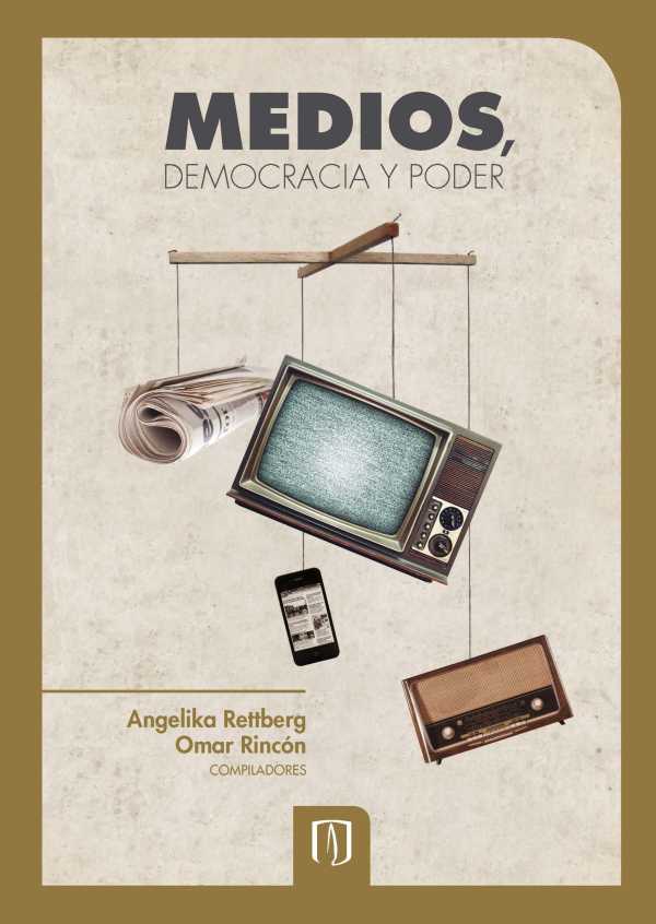 bw-medios-democracia-y-poder-una-mirada-comparada-desde-colombia-ecuador-venezuela-y-argentina-u-de-los-andes-9789586956468