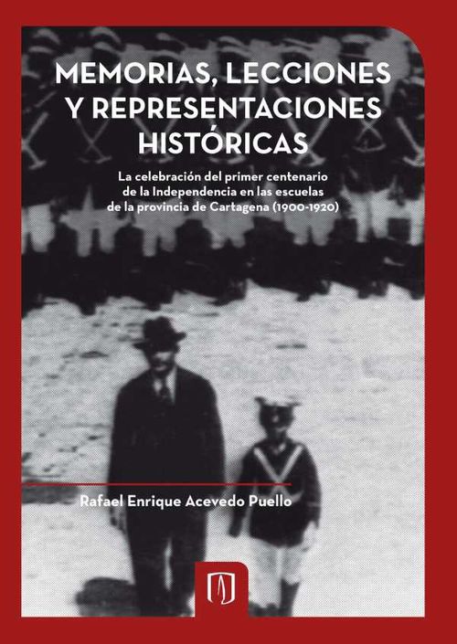 Memorias lecciones y representaciones hist?ricas La celebraci?n del primer centenario de la independencia en las escuelas de la Provincia de C