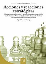 bw-acciones-y-reacciones-estrateacutegicas-adaptaciones-de-las-farc-a-las-innovaciones-operacionales-de-las-fuerzas-armadas-de-colombia-durante-la-poliacutetica-de-defensa-y-seguridad-democraacutetica-u-de-los-andes-9789586957281