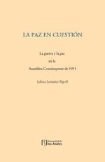 bw-la-paz-en-cuestioacuten-la-guerra-y-la-paz-en-la-asamblea-constituyente-de-1991-u-de-los-andes-9789586957564