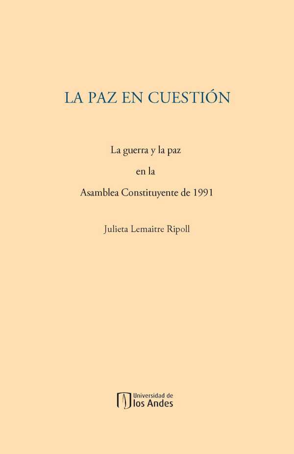 bw-la-paz-en-cuestioacuten-la-guerra-y-la-paz-en-la-asamblea-constituyente-de-1991-u-de-los-andes-9789586957564