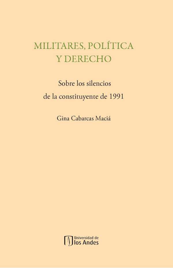 bw-militares-poliacutetica-y-derecho-sobre-los-silencios-de-la-constituyente-de-1991-u-de-los-andes-9789586957571