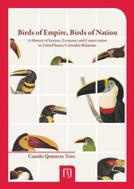 bw-birds-of-empire-birds-of-nation-a-history-of-science-economy-and-conservation-in-united-states-colombia-relations-u-de-los-andes-9789586957960