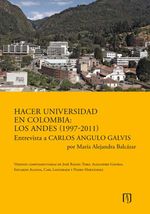 bw-hacer-universidad-en-colombia-los-andes-19972011-entrevista-a-carlos-angulo-galvis-por-mariacutea-alejandra-balcaacutezar-u-de-los-andes-9789586958851