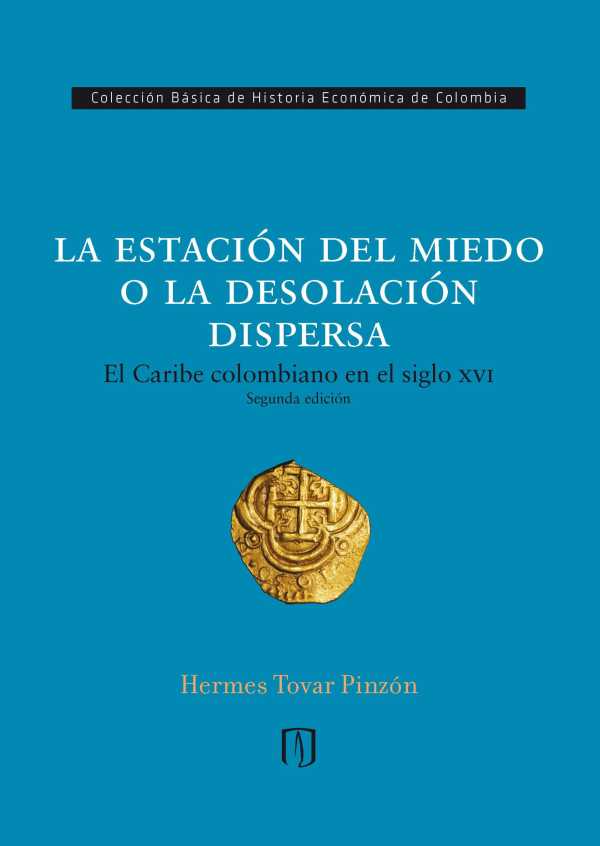 bw-la-estacioacuten-del-miedo-o-la-desolacioacuten-dispersa-el-caribe-colombiano-en-el-siglo-xvi-u-de-los-andes-9789586959100