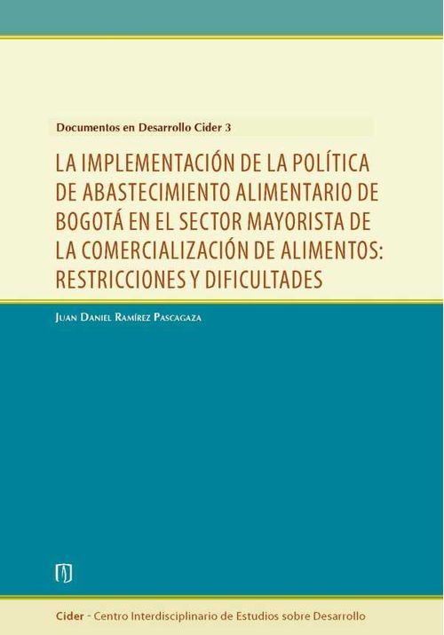 La implementaci?n de la pol?tica de abastecimiento alimentario de Bogot? en el sector mayorista de la comercializaci?n de alimentos restricci
