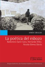 bw-la-poeacutetica-del-esbozo-baldomero-saniacuten-cano-hernando-teacutellez-nicolaacutes-goacutemez-daacutevila-u-de-los-andes-9789586959629